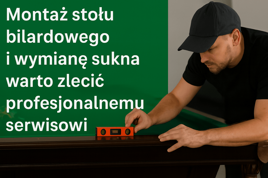 Dlaczego montaż stołu bilardowego i wymianę sukna warto zlecić profesjonalnemu serwisowi? - Elite Bilard - Stoły bilardowe PREMIUM